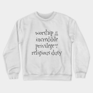 Worship is an incredible privilege Crewneck Sweatshirt